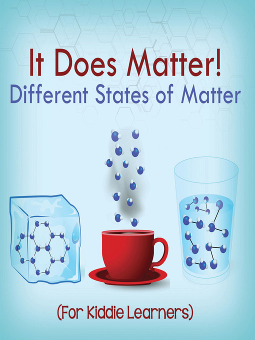 Title details for It Does Matter!-- Different States of Matter (For Kiddie Learners) by Baby Professor - Available